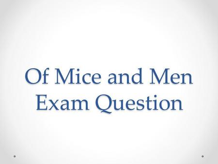 Of Mice and Men Exam Question. Question Loneliness is an important theme in Of Mice and Men. Write about some of the ways loneliness is shown in different.