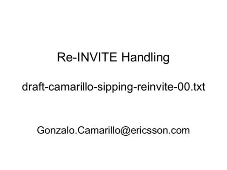 Re-INVITE Handling draft-camarillo-sipping-reinvite-00.txt