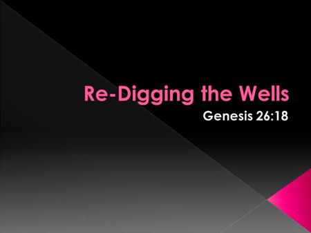 Enemies had stopped the wells of Abraham Isaac worked hard to dig again the wells of his father because well water was essential to life Isaac displayed.