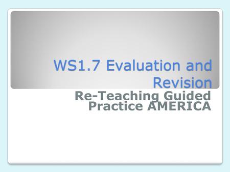 WS1.7 Evaluation and Revision Re-Teaching Guided Practice AMERICA.