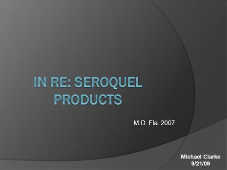 M.D. Fla. 2007 Michael Clarke 9/21/09. Parties Plaintiff – Mr. Haller & others (Plaintiffs) - contend injury by failing to provide their prescribers adequate.