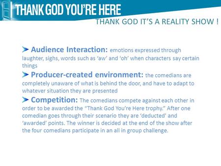 THANK GOD ITS A REALITY SHOW ! Audience Interaction: emotions expressed through laughter, sighs, words such as aw and oh when characters say certain things.