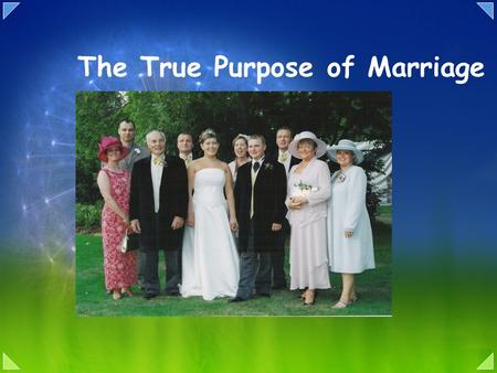 The True Purpose of Marriage. Learning outcome To have thought about why people get married. To recognise that God intended marriage to occur and the.