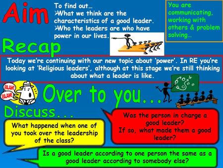 To find out… What we think are the characteristics of a good leader. Who the leaders are who have power in our lives. Today were continuing with our new.