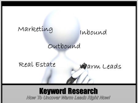 Keyword Research Marketing Inbound Warm Leads Real Estate Outbound.