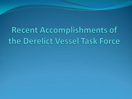 Recent Accomplishments of the Derelict Vessel Task Force