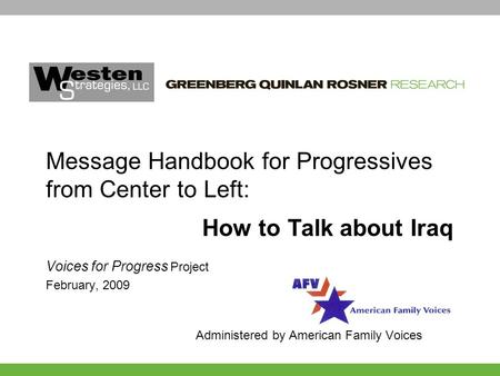 Voices for Progress Project February, 2009 Administered by American Family Voices Message Handbook for Progressives from Center to Left: How to Talk about.