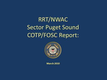 RRT/NWAC Sector Puget Sound COTP/FOSC Report: March 2010.