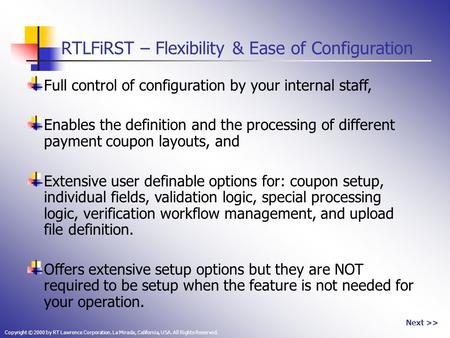 Copyright © 2000 by RT Lawrence Corporation. La Mirada, California, USA. All Rights Reserved. RTLFiRST – Flexibility & Ease of Configuration Full control.