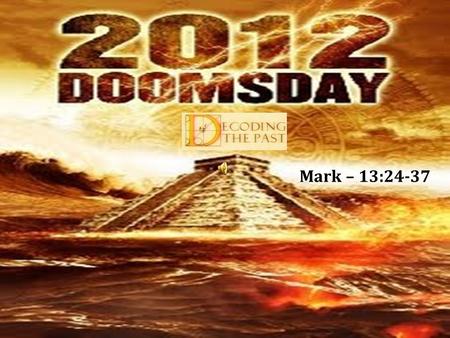 www.reasonedtruth.com Mark – 13:24-37 www.reasonedtruth.com 2012 Flash News Skeptic Scandal Mayans Myth Nostradamus Prediction Bible Misread Forewarning.