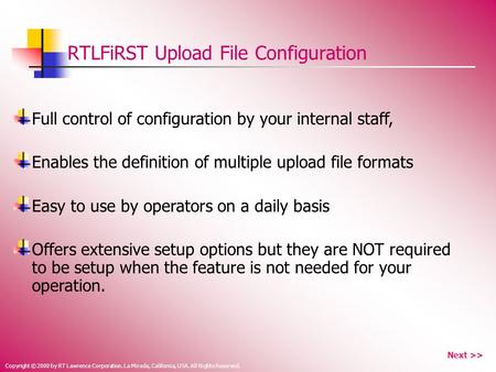 Copyright © 2000 by RT Lawrence Corporation. La Mirada, California, USA. All Rights Reserved. RTLFiRST Upload File Configuration Full control of configuration.