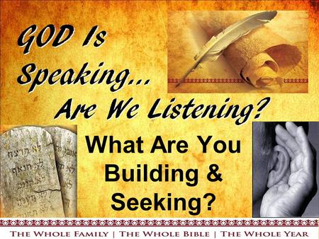 What Are You Building & Seeking?. Introduction What have we learned? God speaks…