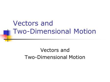 Vectors and Two-Dimensional Motion