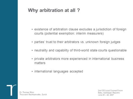 2nd CIS Local Counsel Forum, Baku, Azerbaijan Republic June 20 – 22, 2007 Dr. Thomas Rihm, Partner Thouvenin Attorneys - at - Law Klausstrasse 33 8034.