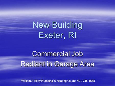 New Building Exeter, RI Commercial Job Radiant in Garage Area William J. Riley Plumbing & Heating Co.,Inc 401-738-1688.