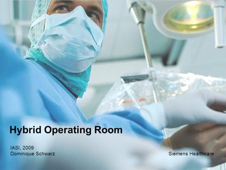 Page 1IASI, October 2009Dominique Schwarz 11,20 8,80 5,5,1 4,4 1,2 1,6 8,0 8,6 11,60 6,71 11,89 Hybrid Operating Room IASI, 2009 Dominique SchwarzSiemens.