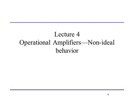 Lecture 4 Operational Amplifiers—Non-ideal behavior