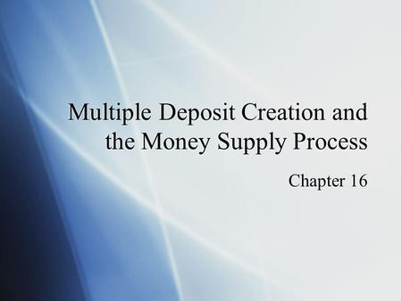 Multiple Deposit Creation and the Money Supply Process