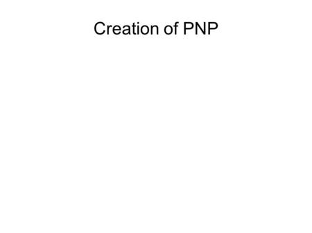 Creation of PNP.