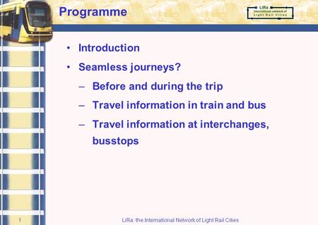 LiRa-2 Final Conference 15 September 2005 Museum of Science and Industry Manchester, UK Static travel information towards Seamless Journeys Gerard Zijlema.