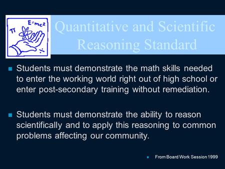 Quantitative and Scientific Reasoning Standard n Students must demonstrate the math skills needed to enter the working world right out of high school or.