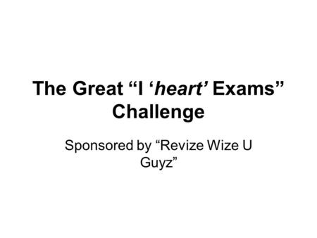 The Great I heart Exams Challenge Sponsored by Revize Wize U Guyz.