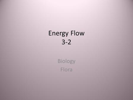 Energy Flow 3-2 Biology Flora.