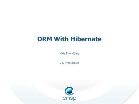 V 6, 2006-09-28 Mats Strandberg ORM With Hibernate.