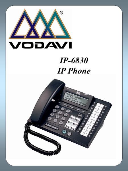 IP-6830 IP Phone. IP Telephony for business The IP-6830 is an advanced technology phone designed to enable real-time voice communication over IP networks.