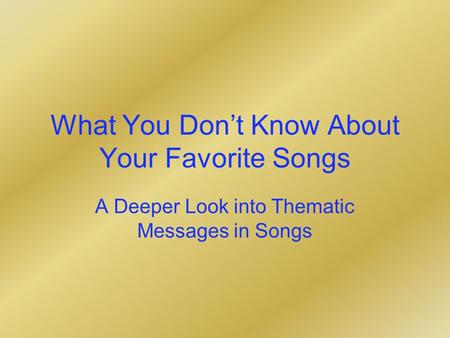 What You Dont Know About Your Favorite Songs A Deeper Look into Thematic Messages in Songs.