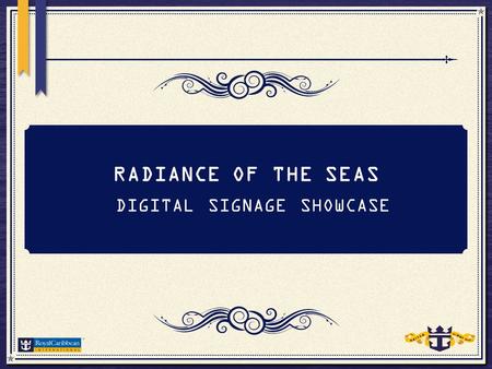 RADIANCE OF THE SEAS DIGITAL SIGNAGE SHOWCASE. AGENDA 1)Strategy Overview 2)Benefits 3) Screen Locations 4) Updating Content 5) Template Overview.