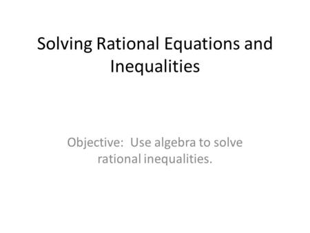 Solving Rational Equations and Inequalities