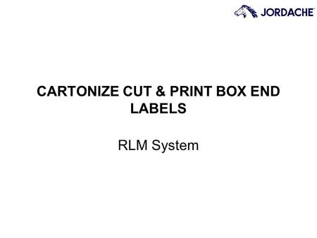 CARTONIZE CUT & PRINT BOX END LABELS RLM System. Page 2 Glossary of Training Terms The following terms will be used throughout this training program: