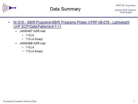 FIRST RF Corporation Antenna & RF Systems Technologies 1 Proprietary/Competition Sensitive Data Data Summary M:\010 - SBIR Programs\SBIR Programs Phase.