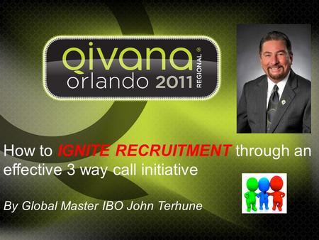 How to IGNITE RECRUITMENT through an effective 3 way call initiative By Global Master IBO John Terhune.