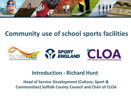 Community use of school sports facilities Introduction - Richard Hunt Head of Service Development (Culture, Sport & Communities) Suffolk County Council.