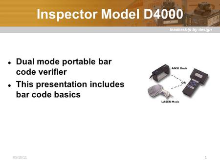 Inspector Model D4000 Dual mode portable bar code verifier This presentation includes bar code basics 03/10/111.