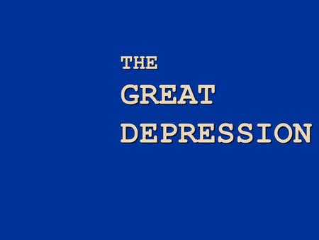 THE GREAT DEPRESSION.