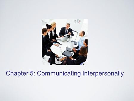 Chapter 5: Communicating Interpersonally. INTRODUCTION What is Interpersonal Communication?