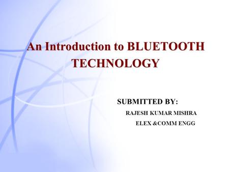 An Introduction to BLUETOOTH TECHNOLOGY