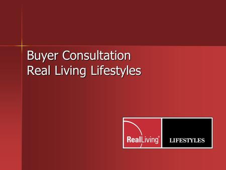 Buyer Consultation Real Living Lifestyles. Important Factors for Buyers Source NAR 2009.