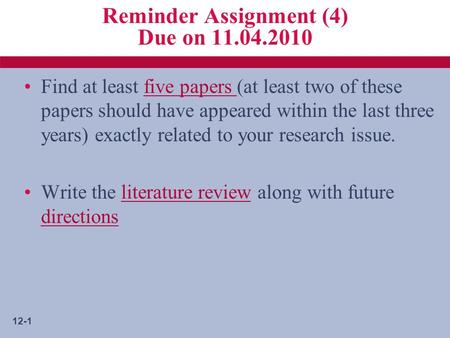 12-1 Reminder Assignment (4) Due on 11.04.2010 Find at least five papers (at least two of these papers should have appeared within the last three years)