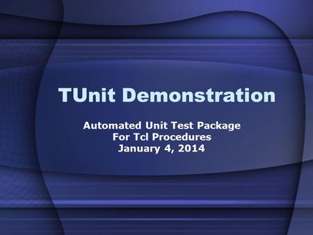 Automated Unit Test Package For Tcl Procedures March 25, 2017