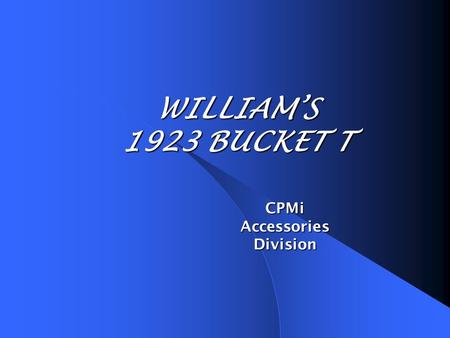 WILLIAMS 1923 BUCKET T CPMi Accessories Division.