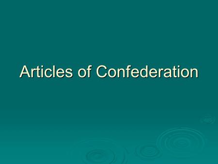 Articles of Confederation. We Won! Now What? The Americans have won the war now what do we need to do? What decisions need to be made? The Americans have.