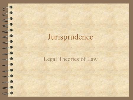 Jurisprudence Legal Theories of Law.