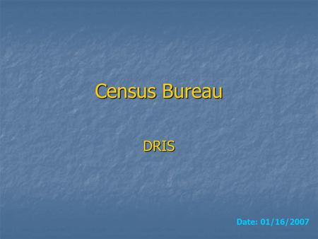 Census Bureau DRIS Date: 01/16/2007. 2Index Data Modeling Data Modeling Current Datafile Current Datafile Current Dataload Current Dataload Data Overlook.