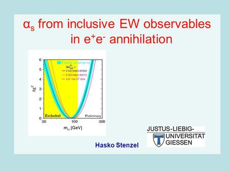 Α s from inclusive EW observables in e + e - annihilation Hasko Stenzel.