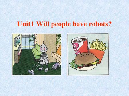 Unit1 Will people have robots?. prediction n. robot n. pollutionn. less adj. astronaut n. apartment n. rocketn. spacen. Marsn.