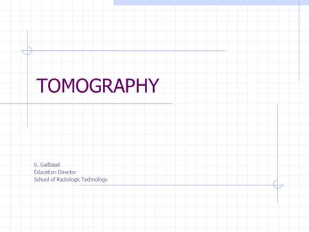 S. Guilbaud Education Director School of Radiologic Technology